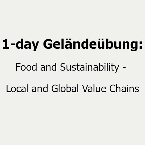 1-day Geländeübung: Food and Sustainability:Local and Global Value Chains