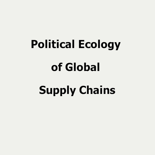 Political Ecology of Global Supply Chains